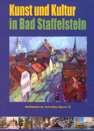 Kunst und Kultur in Bad Staffelstein. Staffelsteiner Schriften Band 15